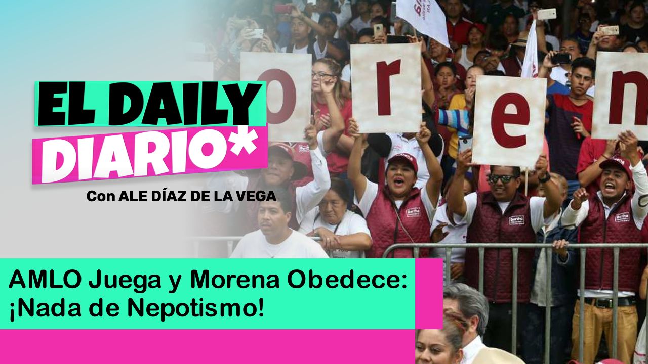 Lee más sobre el artículo AMLO Juega y Morena Obedece: ¡Nada de Nepotismo!