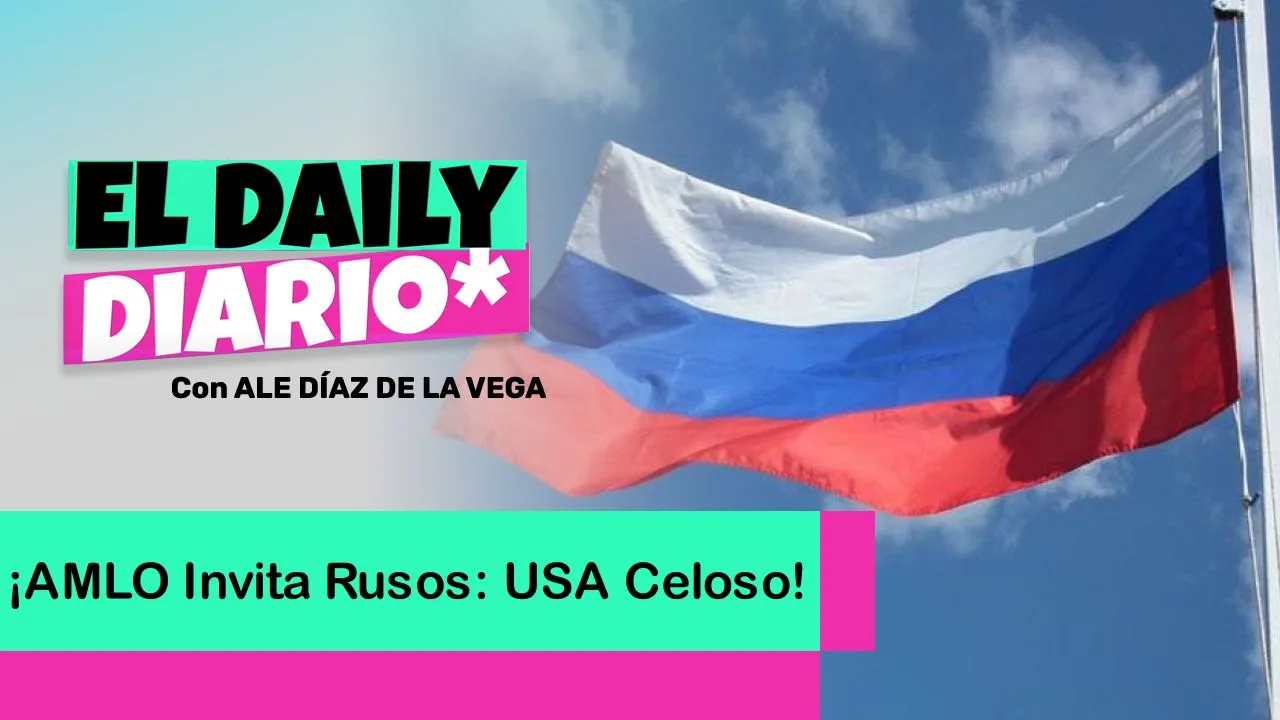 Lee más sobre el artículo ¡AMLO Invita Rusos: USA Celoso!