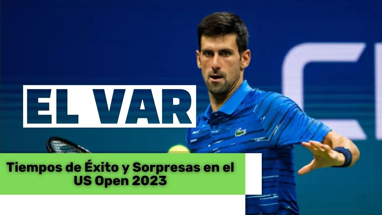 Lee más sobre el artículo Tiempos de Éxito y Sorpresas en el US Open 2023