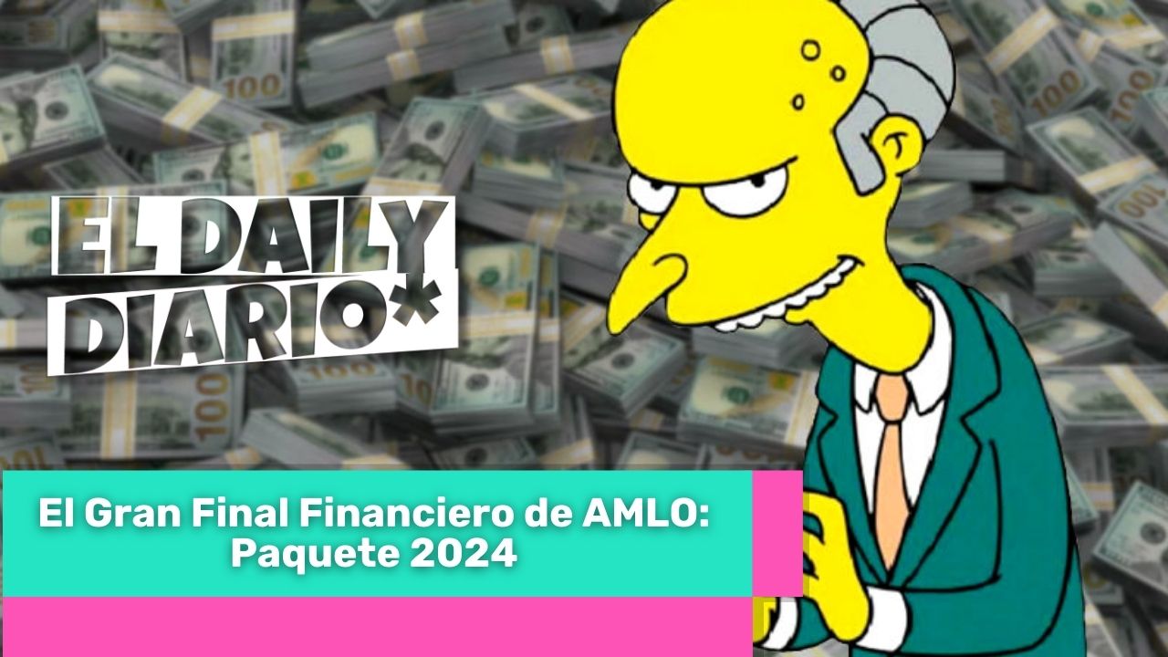 Lee más sobre el artículo El Gran Final Financiero de AMLO: Paquete 2024