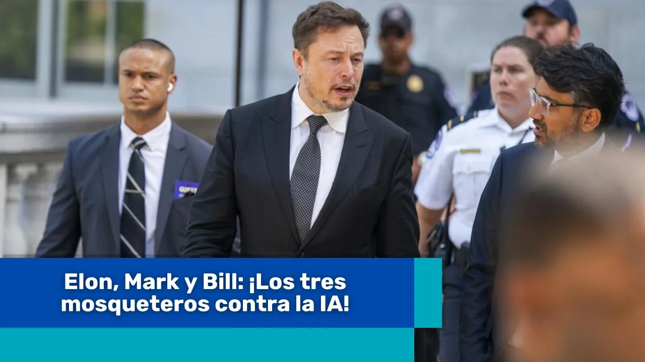 Lee más sobre el artículo Elon, Mark y Bill: ¡Los tres mosqueteros contra la IA!