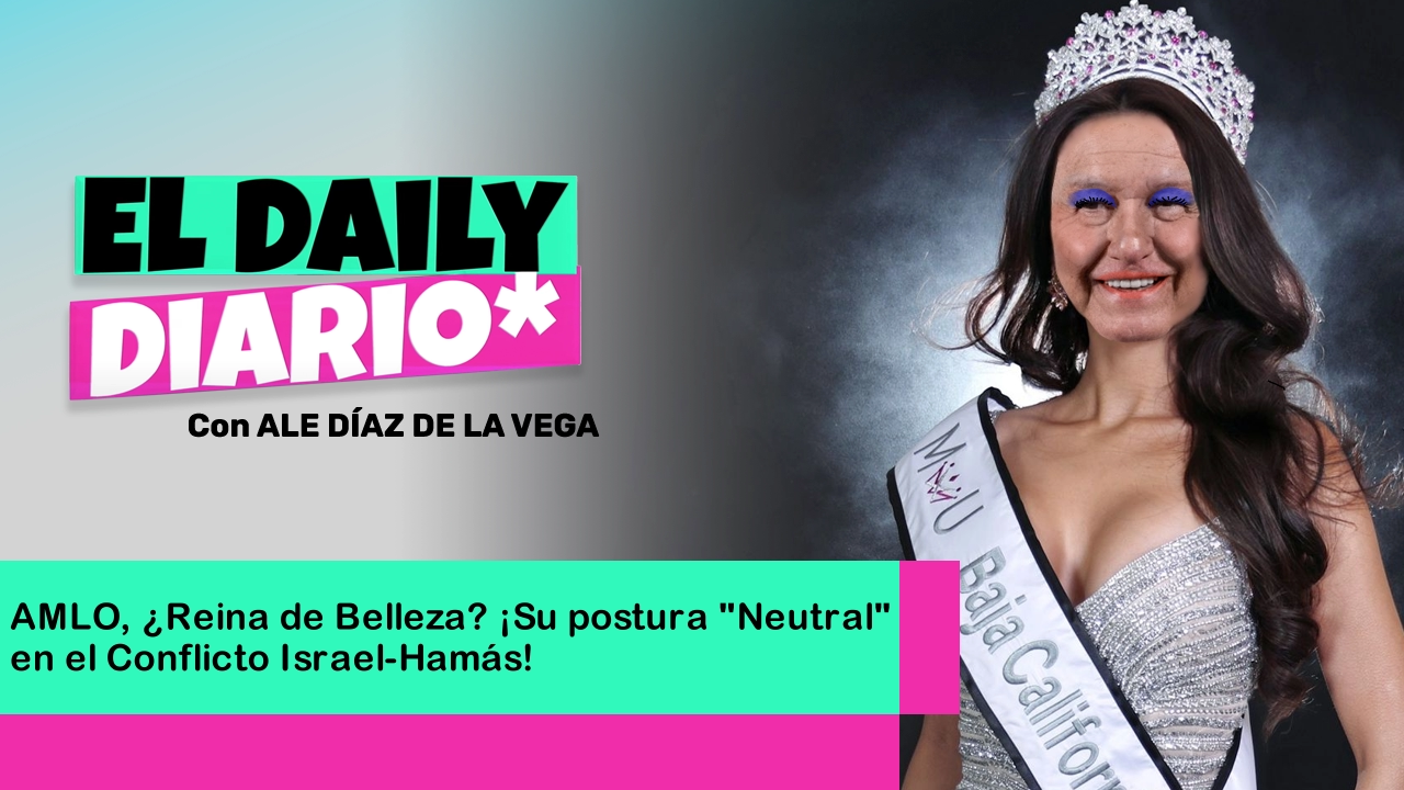 Lee más sobre el artículo AMLO, ¿Reina de Belleza? ¡Su Postura “Neutral” en el Conflicto Israel-Hamás!