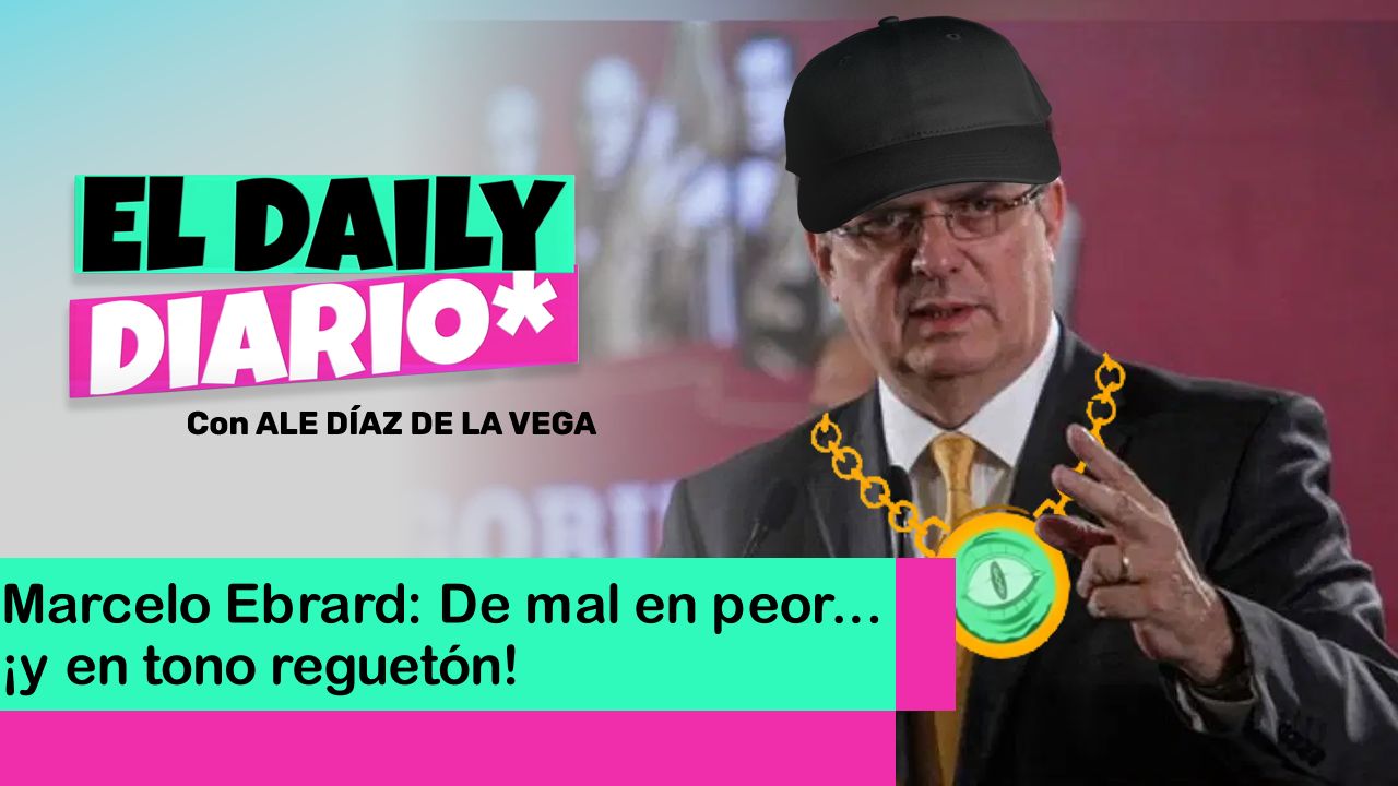 Lee más sobre el artículo Marcelo Ebrard: De mal en peor… ¡y en tono reguetón!