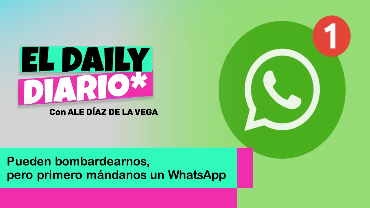 Lee más sobre el artículo Pueden bombardearnos, pero primero mándennos un WhatsApp