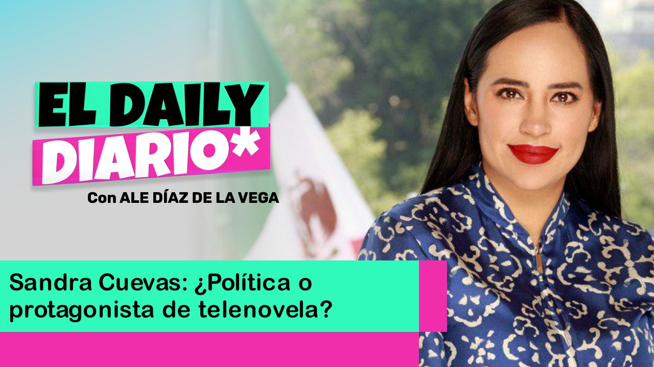 Lee más sobre el artículo Sandra Cuevas: ¿Política o protagonista de telenovela?