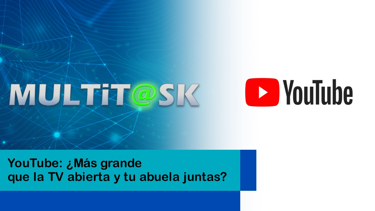 Lee más sobre el artículo YouTube: ¿Más grande que la TV abierta y tu abuela juntas?