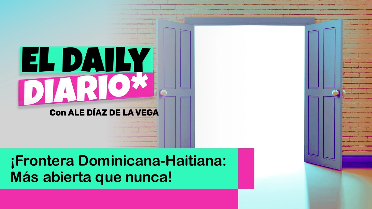 Lee más sobre el artículo ¡Frontera Dominicana-Haitiana: Más abierta que nunca!