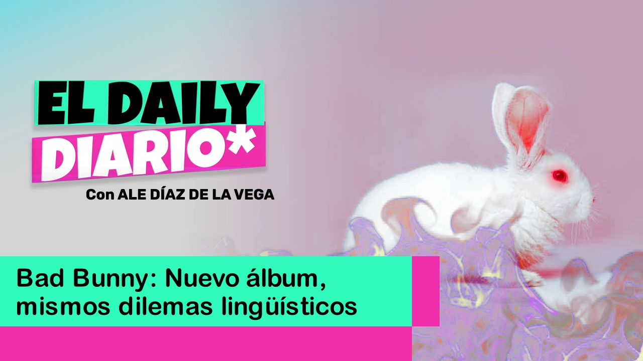 Lee más sobre el artículo Bad Bunny: Nuevo álbum, mismos dilemas lingüísticos