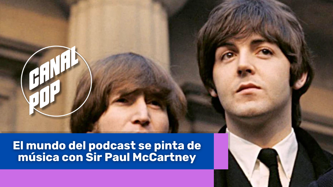 Lee más sobre el artículo El mundo del podcast se pinta de música con Sir Paul McCartney