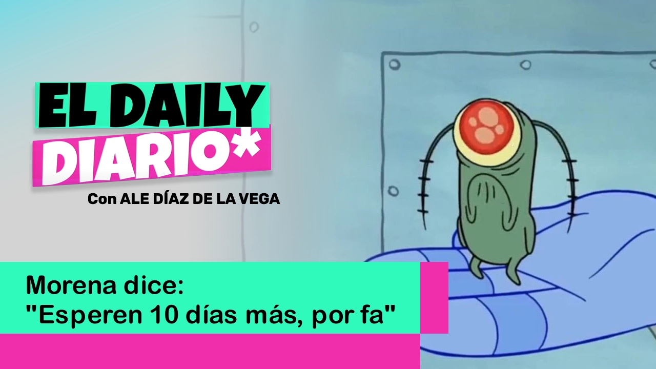 Lee más sobre el artículo Morena dice: “Esperen 10 días más, por fa”