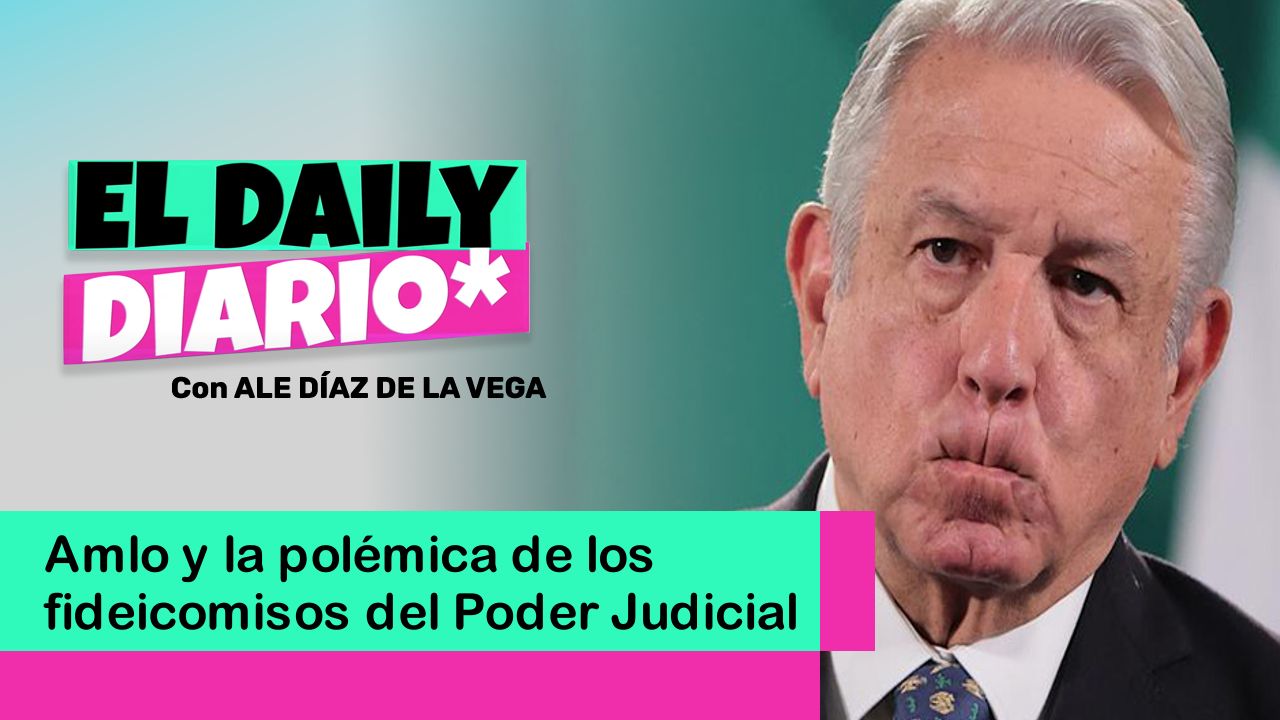 Lee más sobre el artículo Amlo y la polémica de los fideicomisos del Poder Judicial