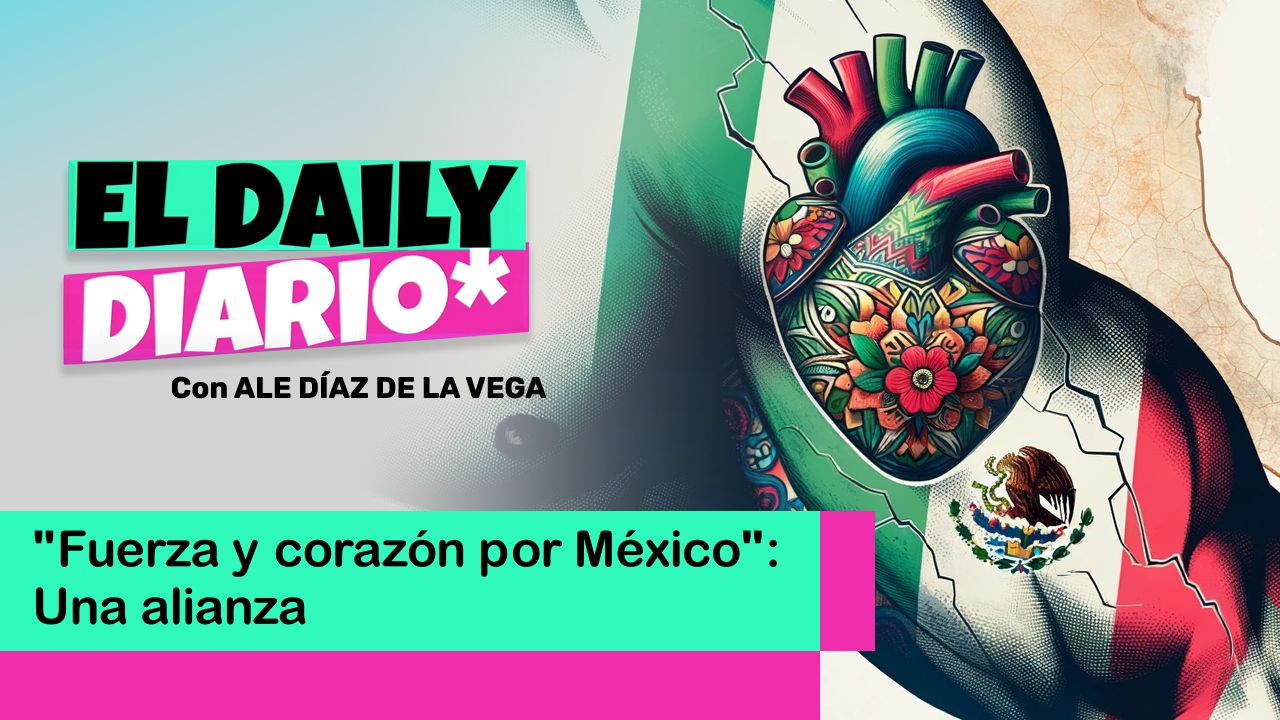 Lee más sobre el artículo “Fuerza y corazón por México”: Una alianza