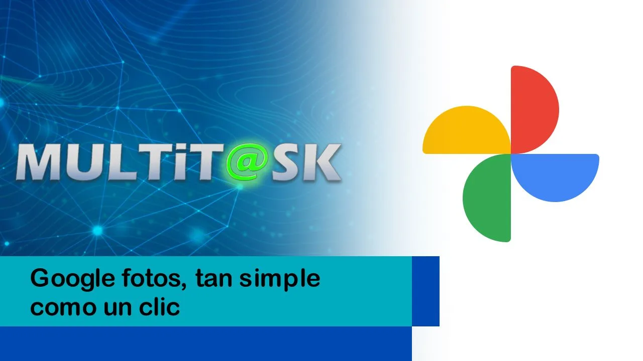 Lee más sobre el artículo Google fotos, tan simple como un clic