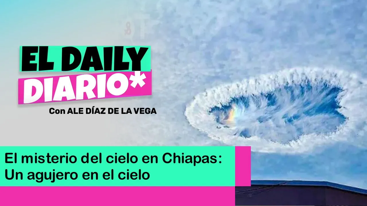 Lee más sobre el artículo El misterio del cielo en Chiapas: Un agujero en el cielo