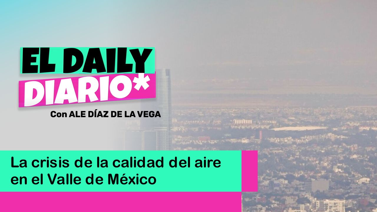 Lee más sobre el artículo La crisis de la calidad del aire en el Valle de México