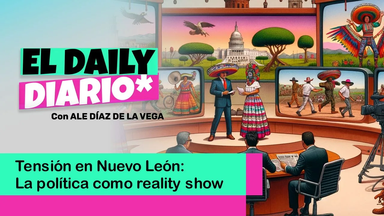 Lee más sobre el artículo Tensión en Nuevo León: La política como reality show