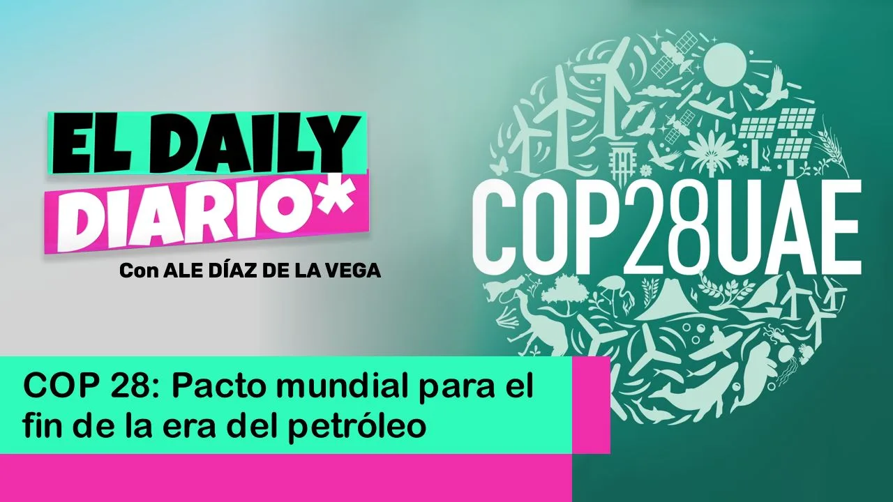 Lee más sobre el artículo COP 28: Pacto mundial para el fin de la era del petróleo