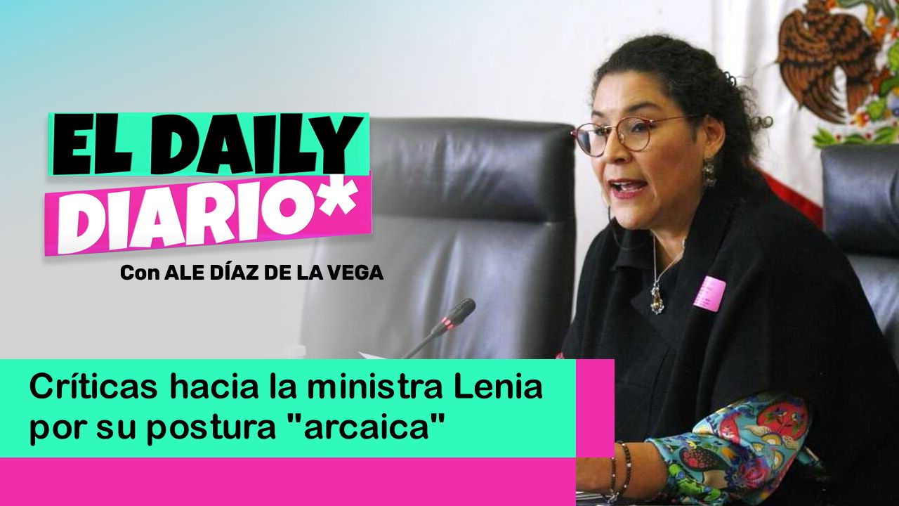 Lee más sobre el artículo Críticas hacia la ministra Lenia por su postura “arcaica”