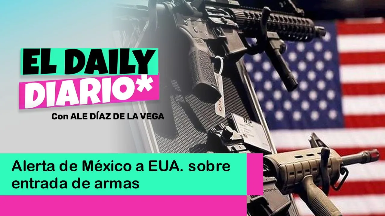 Lee más sobre el artículo Alerta de México a EUA. sobre entrada de armas