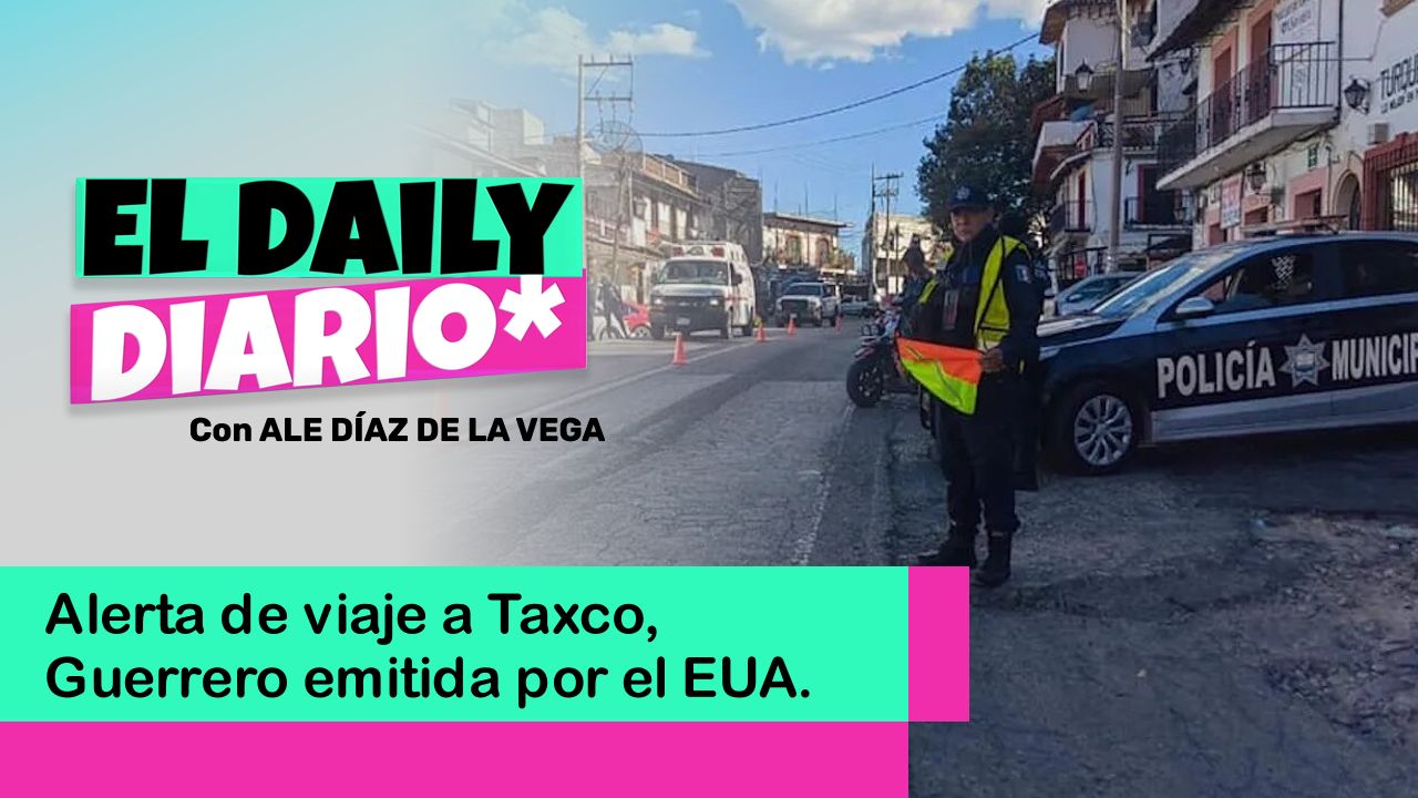 Lee más sobre el artículo Alerta de viaje a Taxco, Guerrero emitida por el EUA.