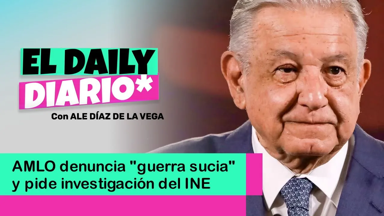 Lee más sobre el artículo AMLO denuncia “guerra sucia” y pide investigación del INE