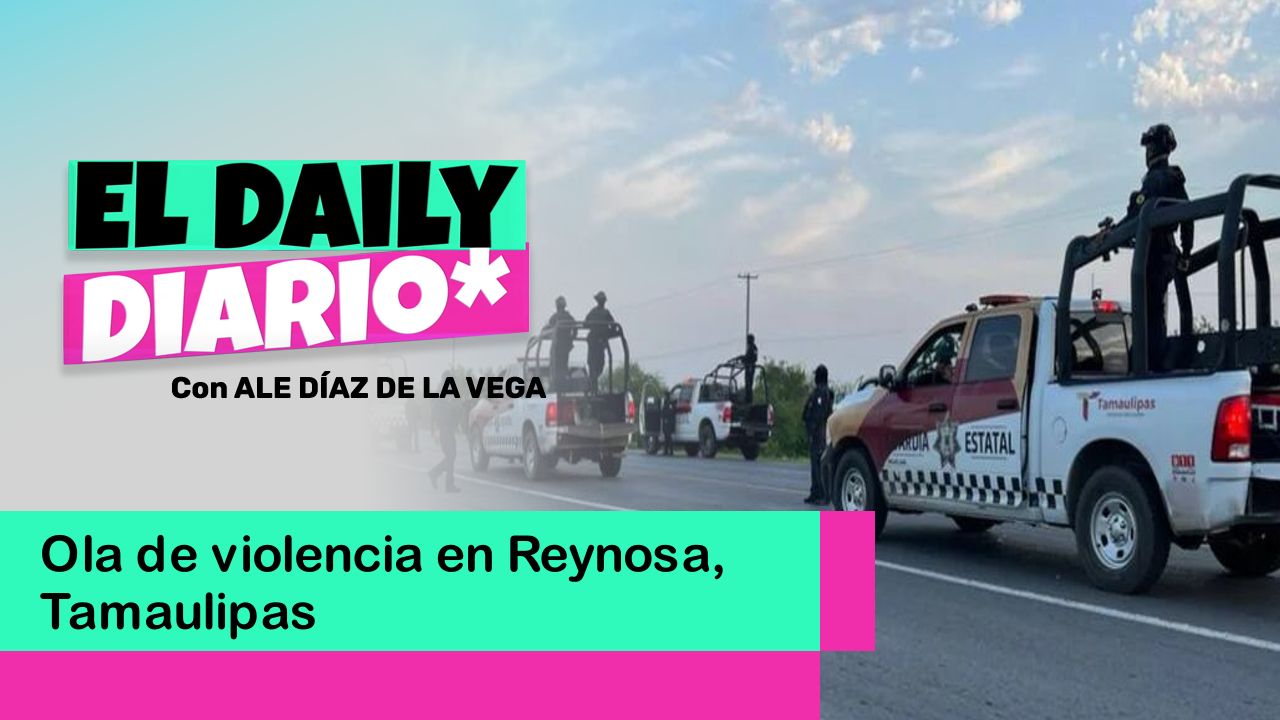 Lee más sobre el artículo Ola de violencia en Reynosa, Tamaulipas