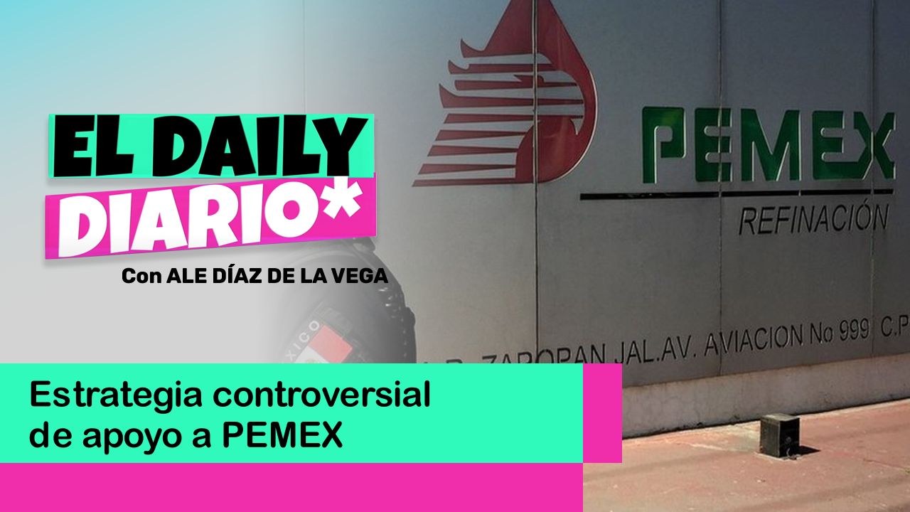 Lee más sobre el artículo Estrategia controversial de apoyo a PEMEX