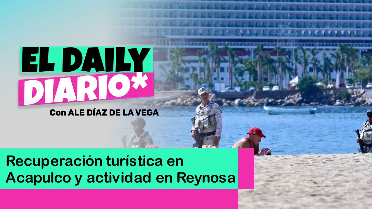 Lee más sobre el artículo Recuperación turística en Acapulco y actividad en Reynosa