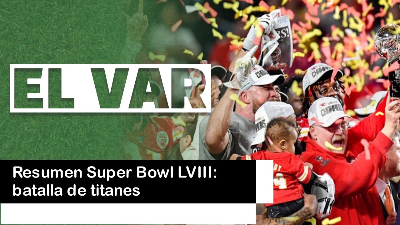 Lee más sobre el artículo Resumen Super Bowl LVIII: batalla de titanes