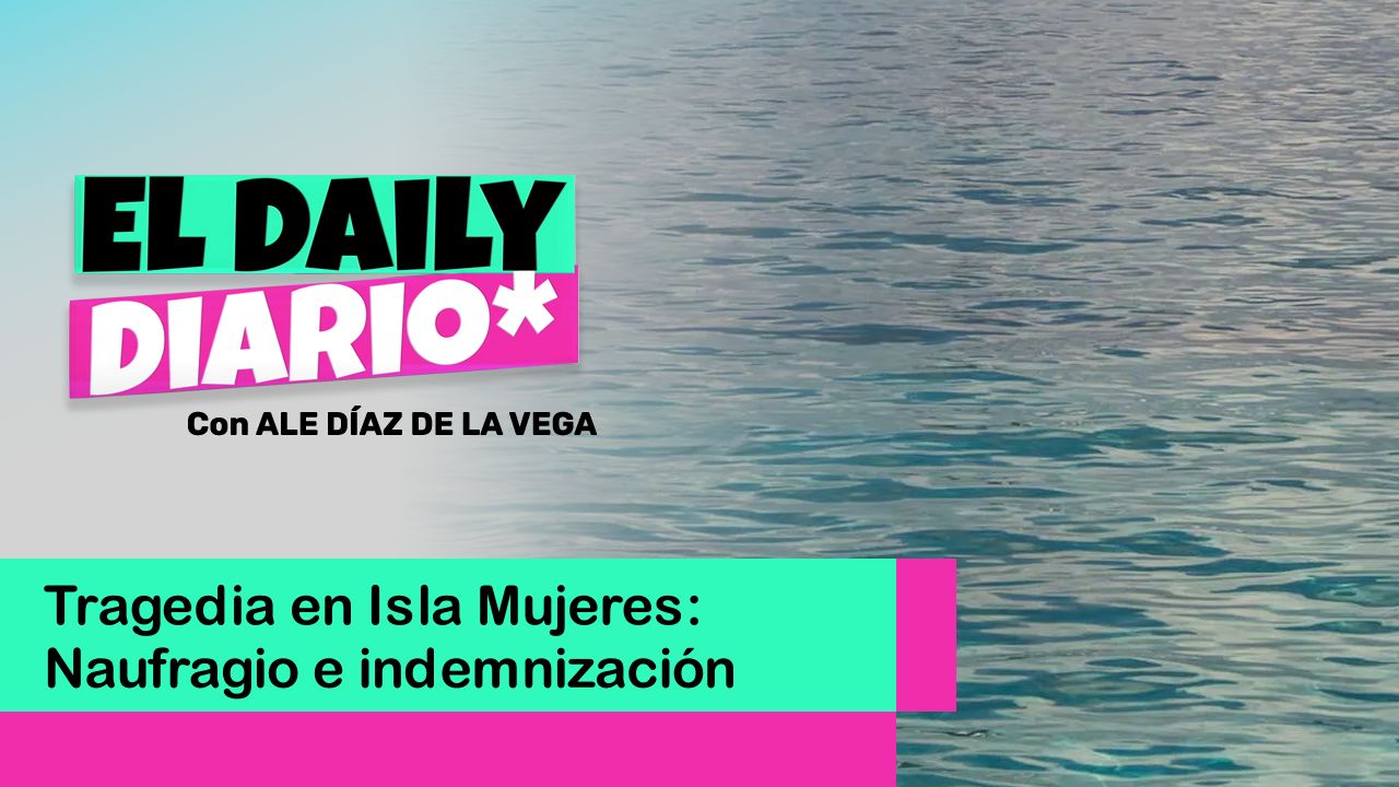 Lee más sobre el artículo Tragedia en Isla Mujeres: Naufragio e indemnización