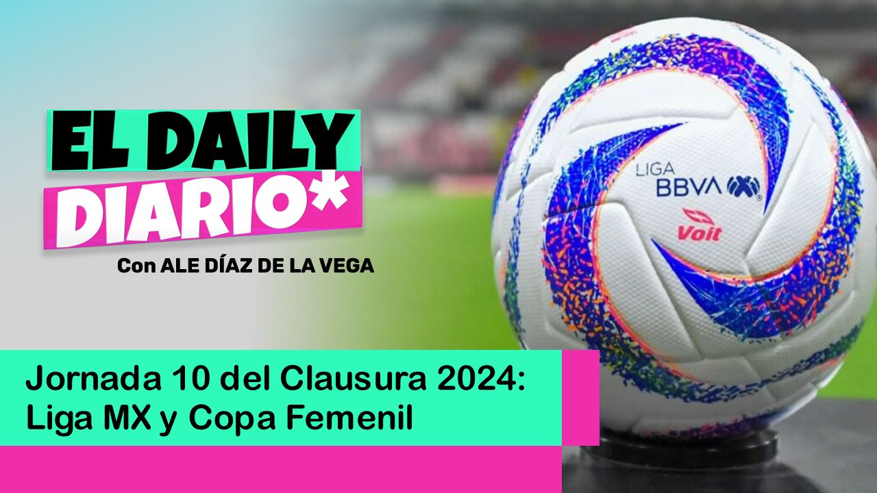 Lee más sobre el artículo Jornada 10 del Clausura 2024: Liga MX y Copa Femenil