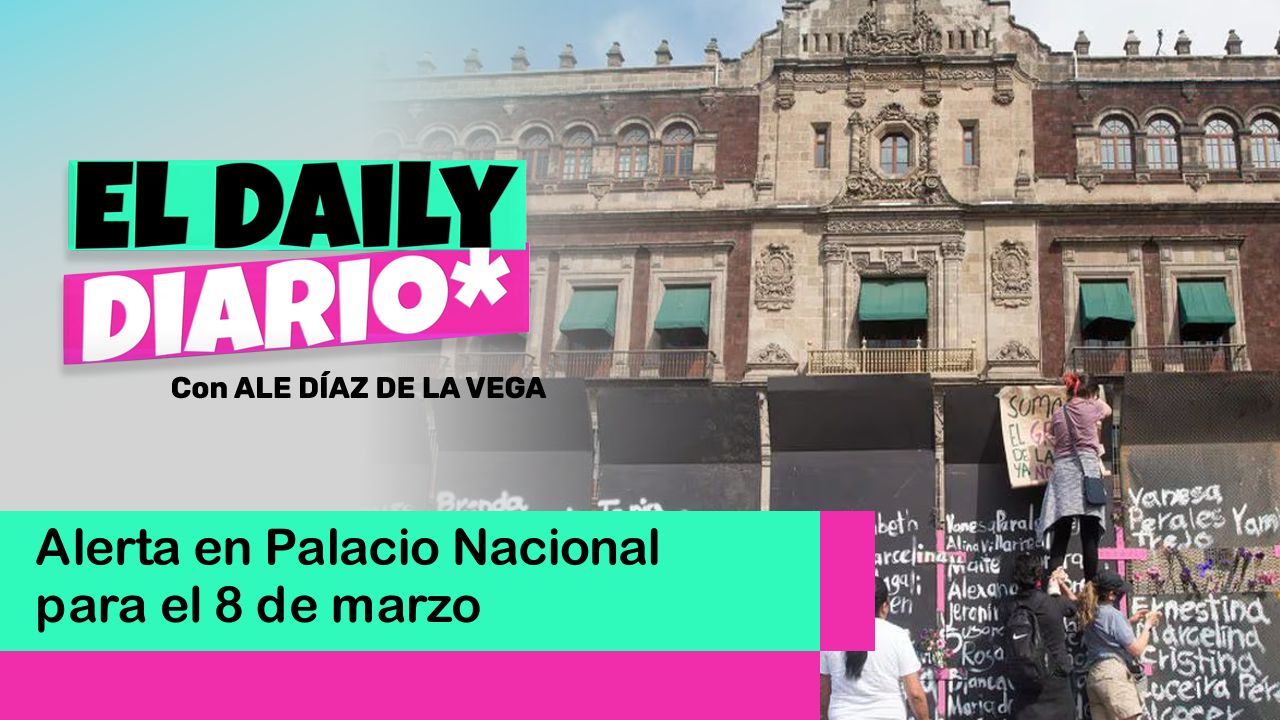 Lee más sobre el artículo Alerta en Palacio Nacional para el 8 de marzo