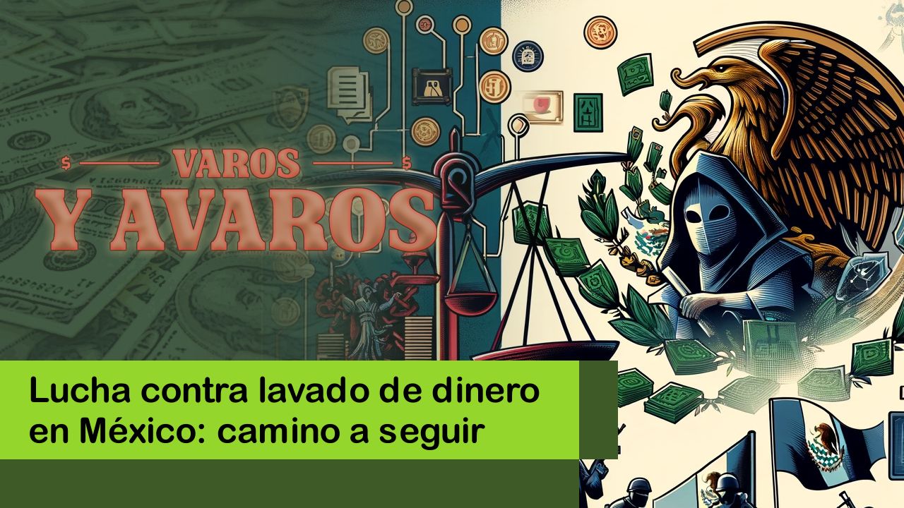 Lee más sobre el artículo Lucha contra lavado de dinero en México: camino a seguir