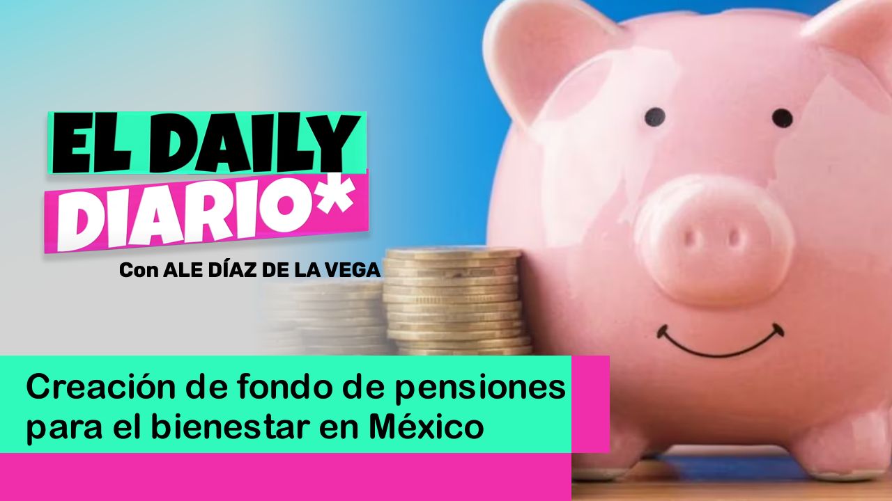 Lee más sobre el artículo Creación de fondo de pensiones para el bienestar en México