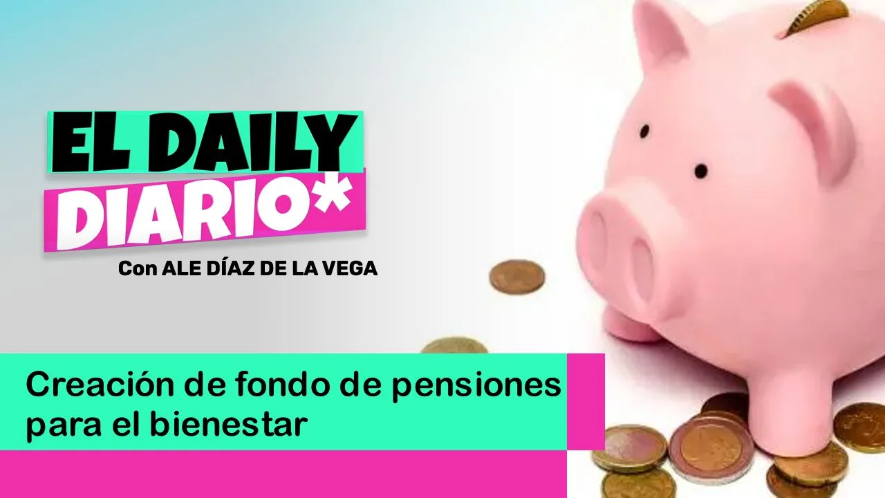 Lee más sobre el artículo Creación de fondo de pensiones para el bienestar