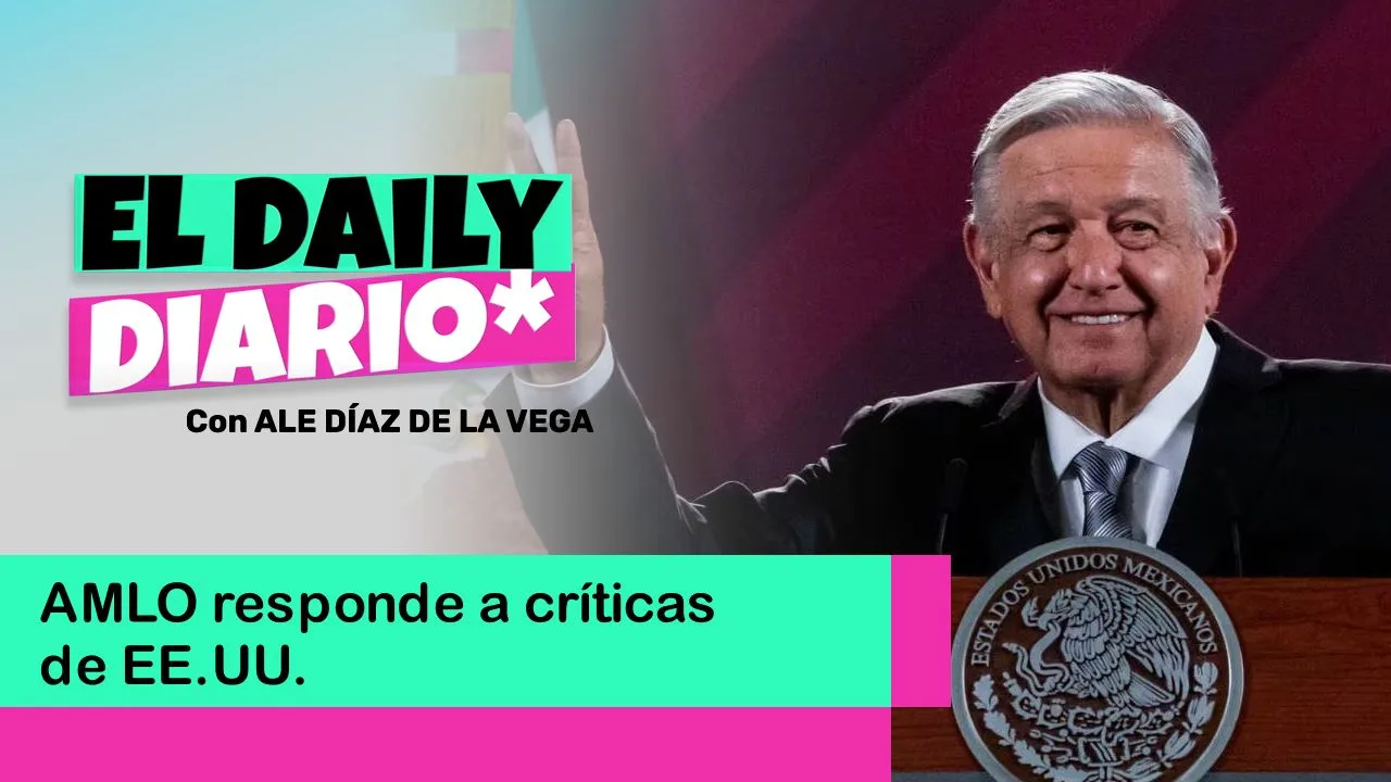 Lee más sobre el artículo AMLO responde a críticas de EE.UU.