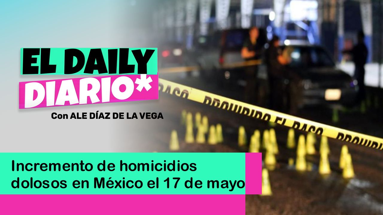 Lee más sobre el artículo Incremento de homicidios dolosos en México el 17 de mayo