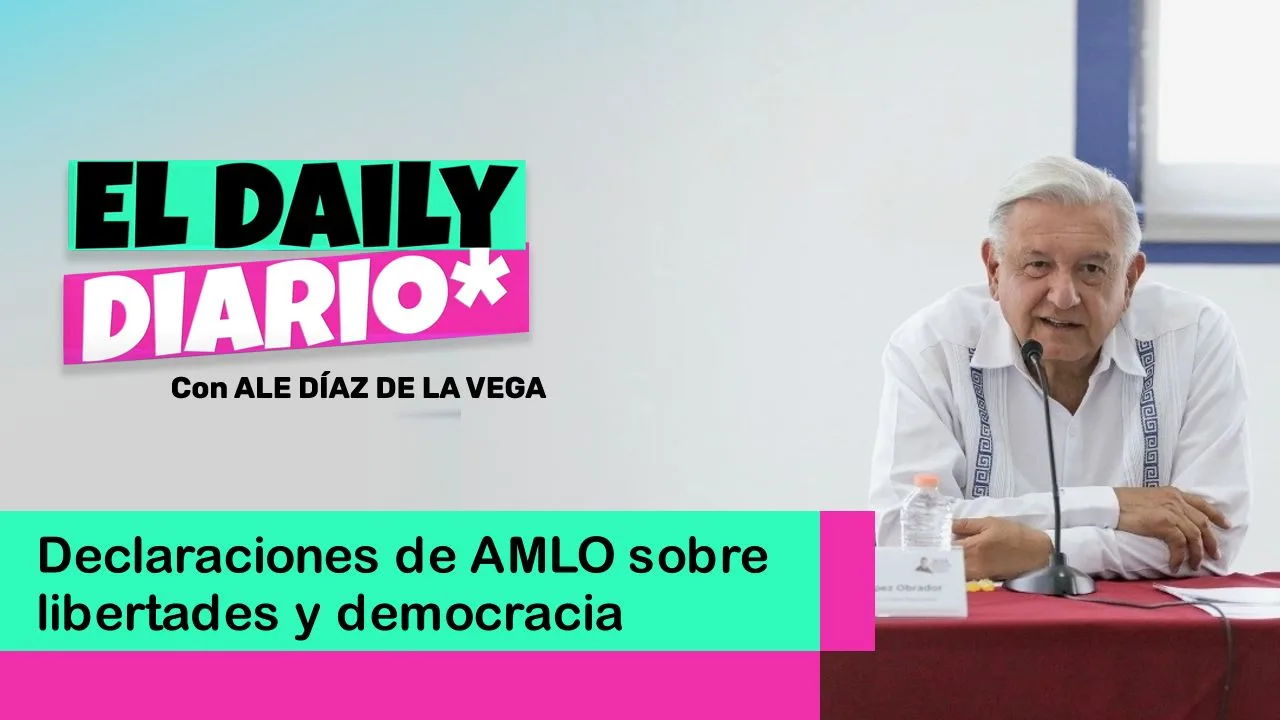 Lee más sobre el artículo Declaraciones de AMLO sobre libertades y democracia