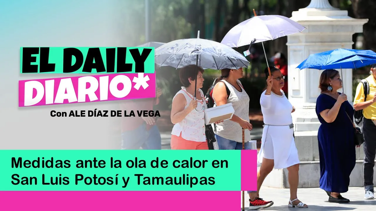 Lee más sobre el artículo Medidas ante la ola de calor en San Luis Potosí y Tamaulipas