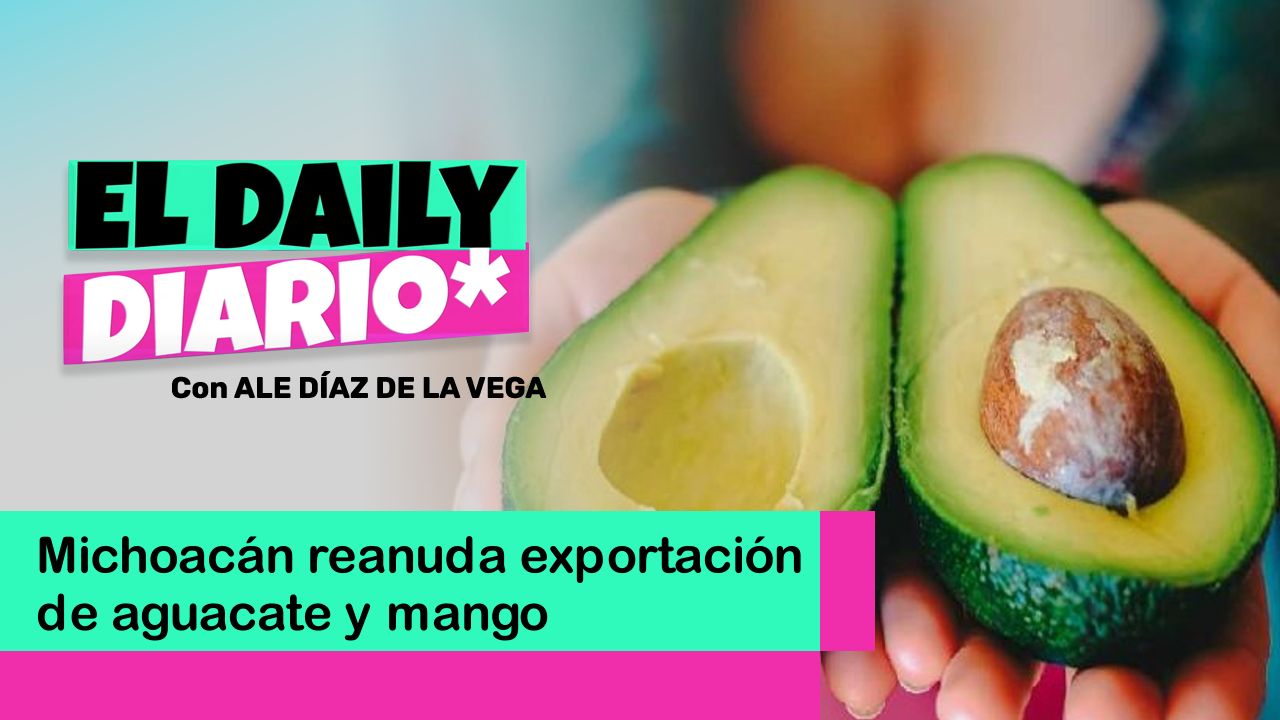 Lee más sobre el artículo Michoacán reanuda exportación de aguacate y mango