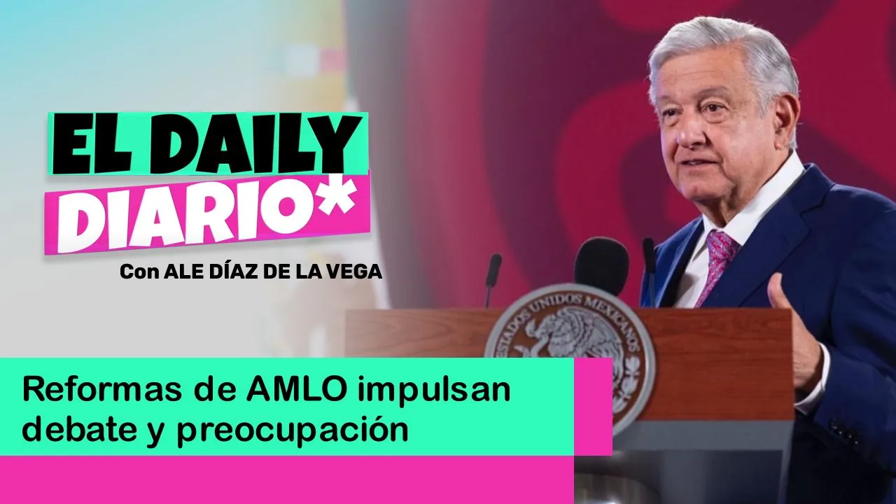 Lee más sobre el artículo Reformas de AMLO impulsan debate y preocupación