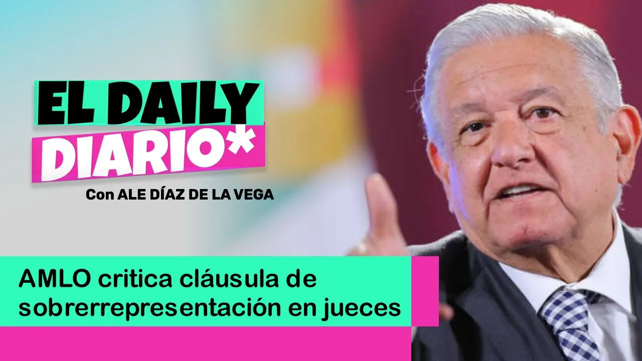 Lee más sobre el artículo AMLO critica cláusula de sobrerrepresentación en jueces