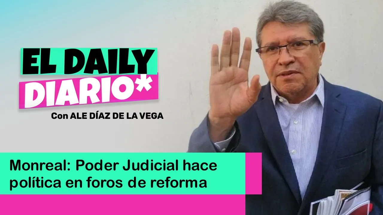 Lee más sobre el artículo Monreal: Poder Judicial hace política en foros de reforma