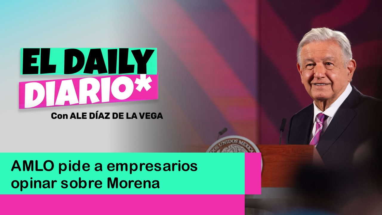 Lee más sobre el artículo AMLO pide a empresarios opinar sobre Morena