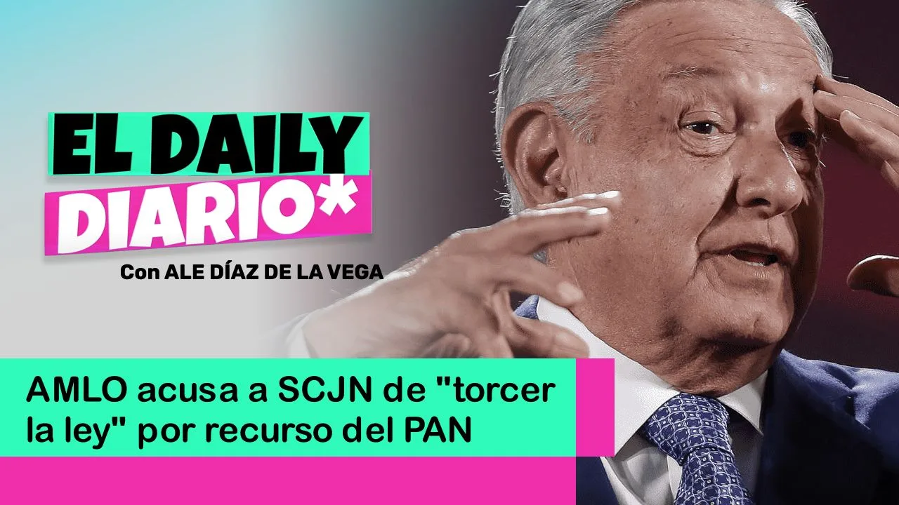 Lee más sobre el artículo AMLO acusa a SCJN de “torcer la ley” por recurso del PAN
