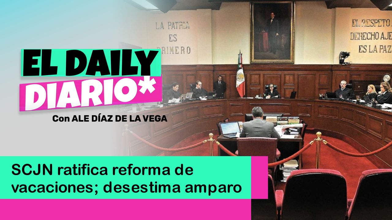 Lee más sobre el artículo SCJN ratifica reforma de vacaciones; desestima amparo