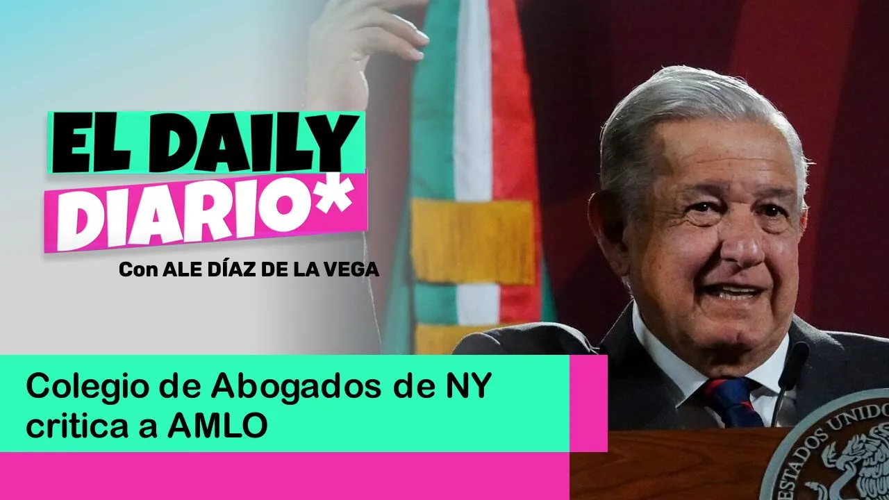 Lee más sobre el artículo Colegio de Abogados de NY critica a AMLO
