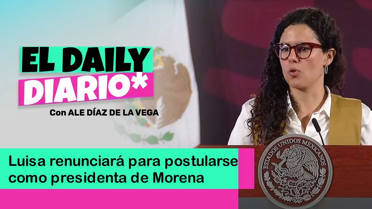 Lee más sobre el artículo Luisa renunciará para postularse como presidenta de Morena