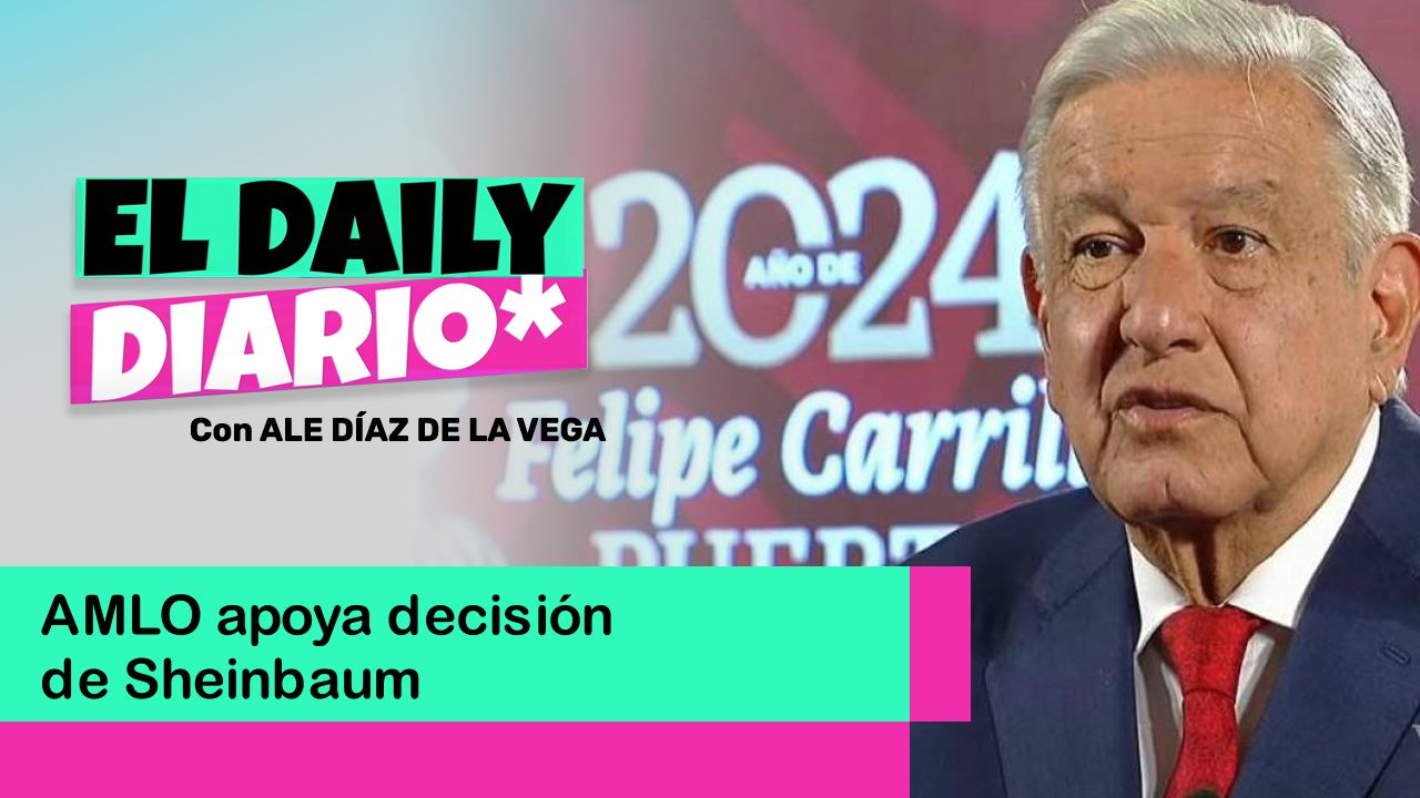 Lee más sobre el artículo AMLO apoya decisión de Sheinbaum