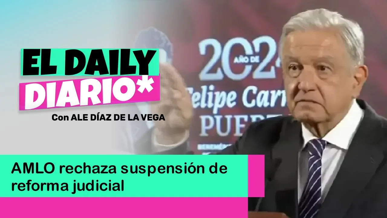 Lee más sobre el artículo AMLO rechaza suspensión de reforma judicial